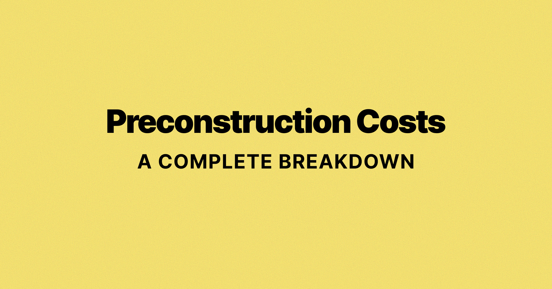 complete breakdown of preconstruction costs